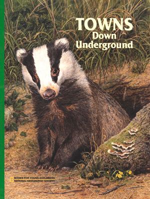 Towns Down Underground.  All about badgers, termites and prairie dogs… from the folks at National Geographic.  Illustrations by artist Jim Harris.